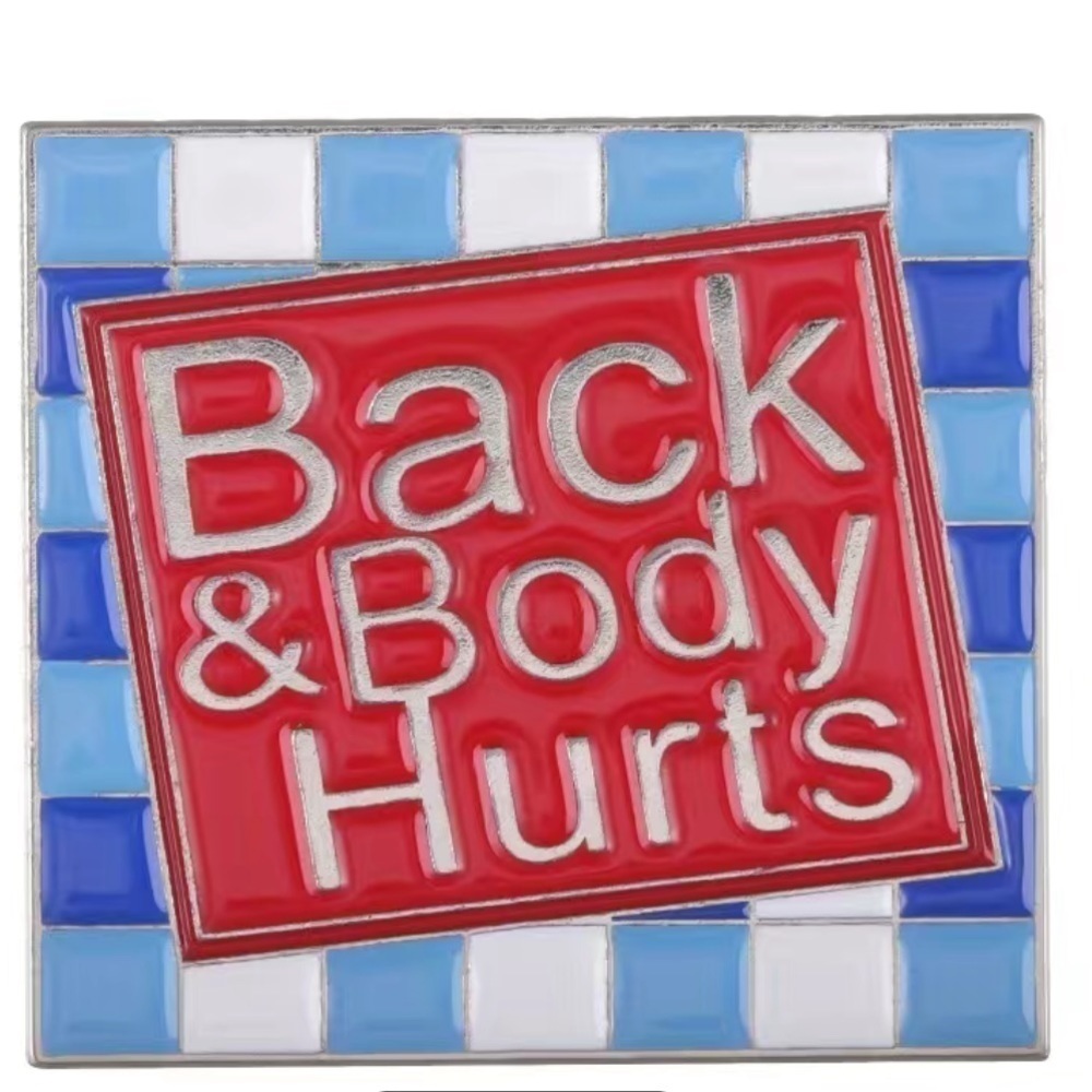 3/$25 “Back and Body Hurts” Pin Badge Brooch